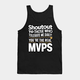 Shoutout to those who tolerate me daily mvps funny sarcastic Tank Top